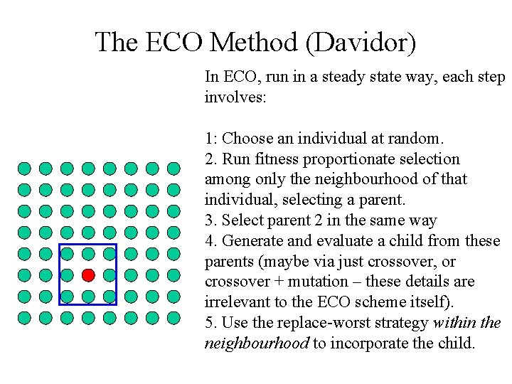 The ECO Method (Davidor) In ECO, run in a steady state way, each step