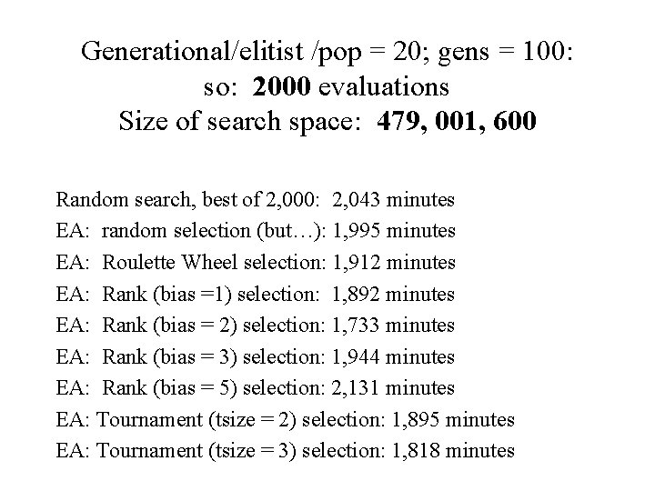 Generational/elitist /pop = 20; gens = 100: so: 2000 evaluations Size of search space: