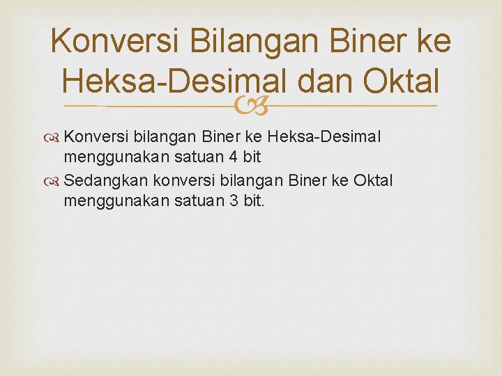 Konversi Bilangan Biner ke Heksa-Desimal dan Oktal Konversi bilangan Biner ke Heksa-Desimal menggunakan satuan