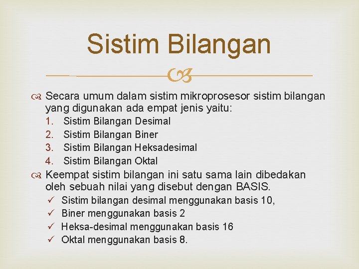 Sistim Bilangan Secara umum dalam sistim mikroprosesor sistim bilangan yang digunakan ada empat jenis