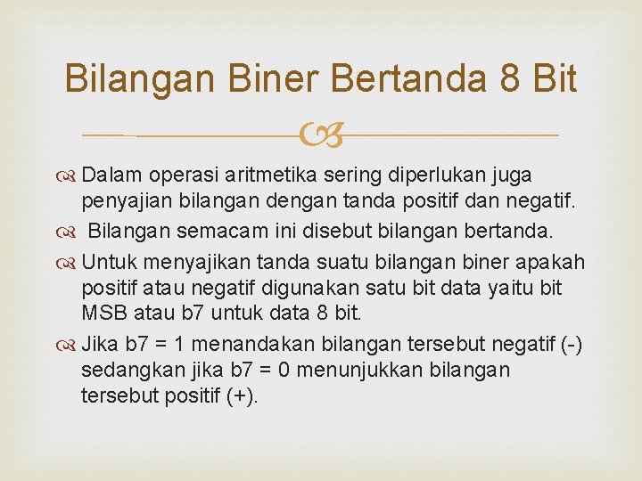 Bilangan Biner Bertanda 8 Bit Dalam operasi aritmetika sering diperlukan juga penyajian bilangan dengan