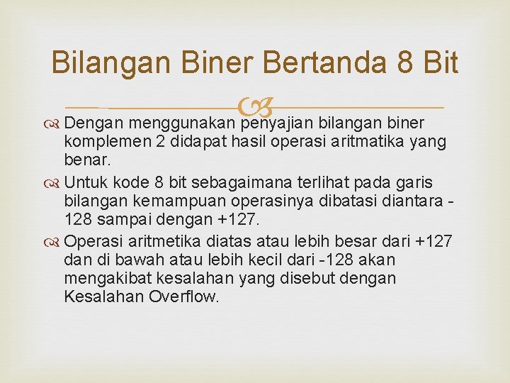 Bilangan Biner Bertanda 8 Bit Dengan menggunakan penyajian bilangan biner komplemen 2 didapat hasil