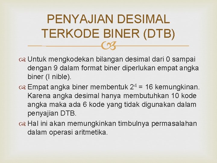 PENYAJIAN DESIMAL TERKODE BINER (DTB) Untuk mengkodekan bilangan desimal dari 0 sampai dengan 9