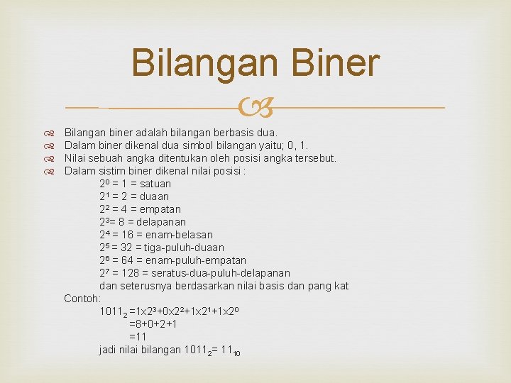 Bilangan Biner Bilangan biner adalah bilangan berbasis dua. Dalam biner dikenal dua simbol bilangan