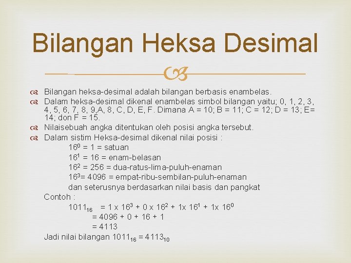 Bilangan Heksa Desimal Bilangan heksa-desimal adalah bilangan berbasis enambelas. Dalam heksa-desimal dikenal enambelas simbol