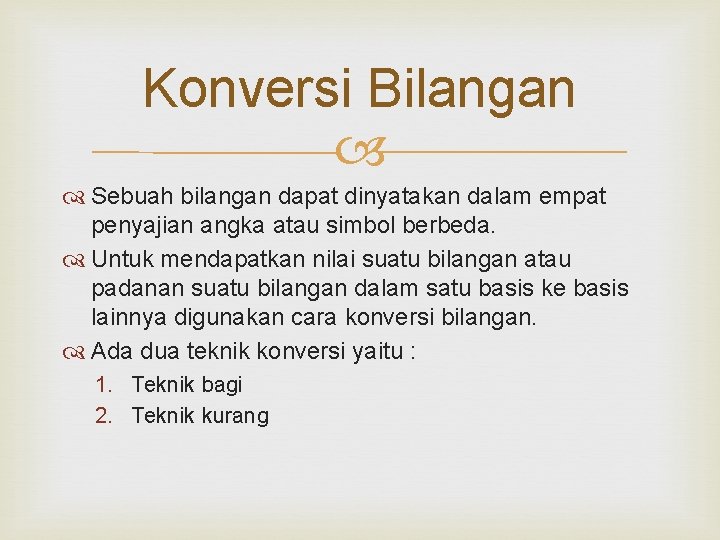 Konversi Bilangan Sebuah bilangan dapat dinyatakan dalam empat penyajian angka atau simbol berbeda. Untuk