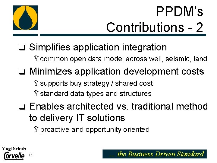 PPDM’s Contributions - 2 q Simplifies application integration Ÿ common open data model across