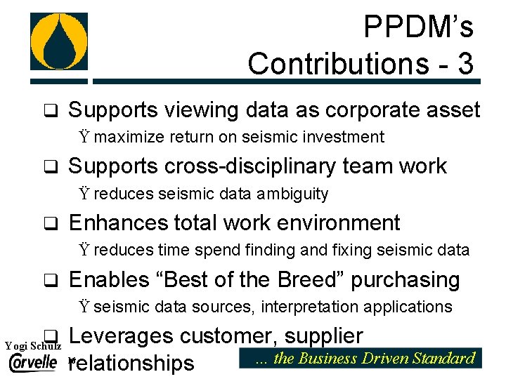 PPDM’s Contributions - 3 q Supports viewing data as corporate asset Ÿ maximize return