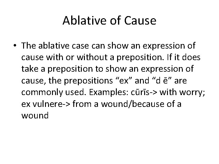 Ablative of Cause • The ablative case can show an expression of cause with Ablative of Cause • The ablative case can show an expression of cause with