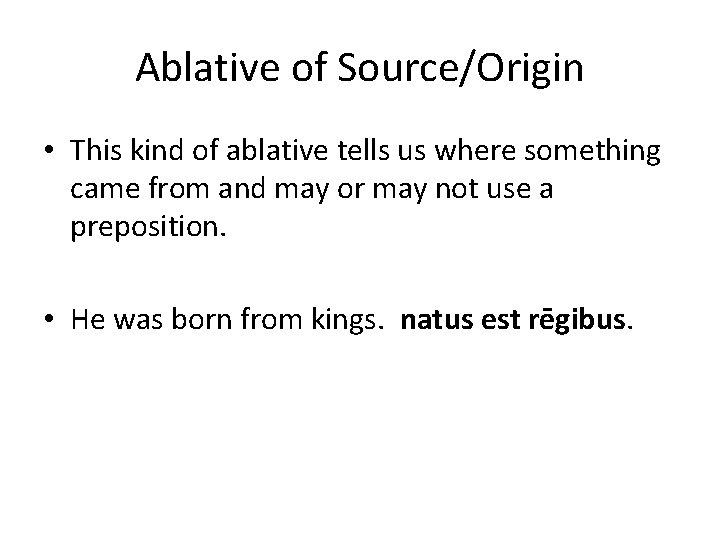 Ablative of Source/Origin • This kind of ablative tells us where something came from