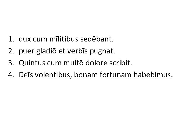 1. 2. 3. 4. dux cum mīlitibus sedēbant. puer gladiō et verbīs pugnat. Quintus 1. 2. 3. 4. dux cum mīlitibus sedēbant. puer gladiō et verbīs pugnat. Quintus