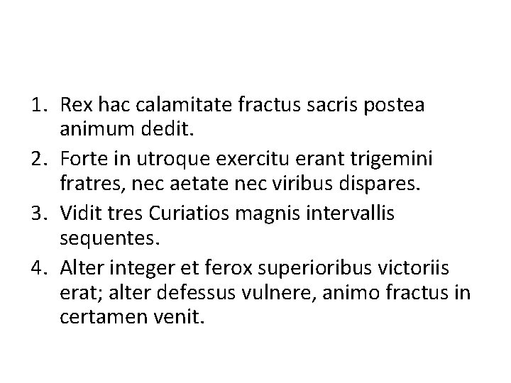 1. Rex hac calamitate fractus sacris postea animum dedit. 2. Forte in utroque exercitu