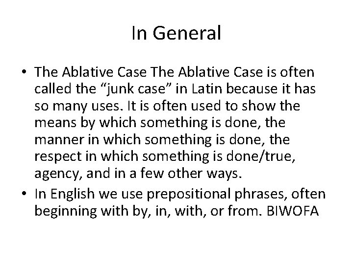 In General • The Ablative Case is often called the “junk case” in Latin In General • The Ablative Case is often called the “junk case” in Latin