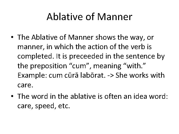 Ablative of Manner • The Ablative of Manner shows the way, or manner, in Ablative of Manner • The Ablative of Manner shows the way, or manner, in