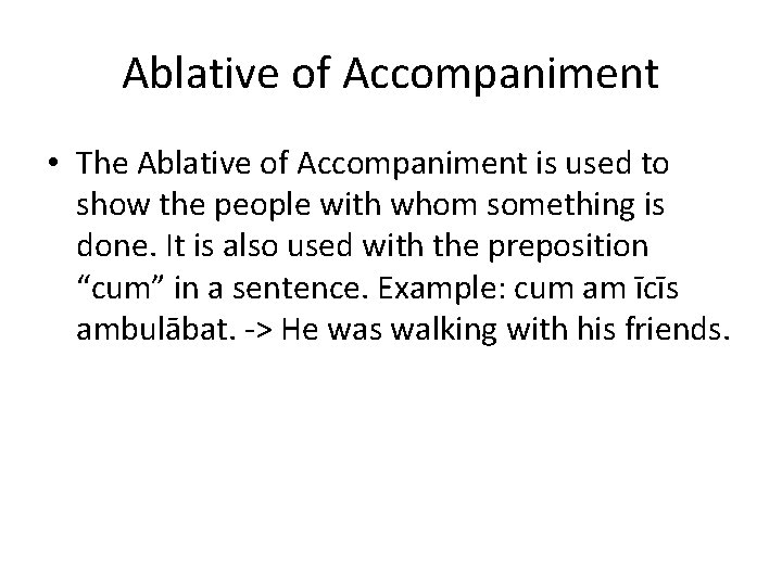 Ablative of Accompaniment • The Ablative of Accompaniment is used to show the people