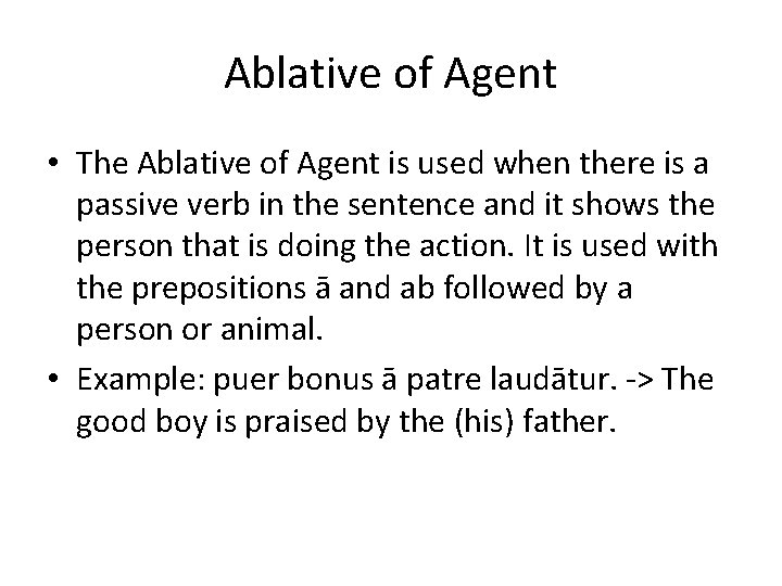 Ablative of Agent • The Ablative of Agent is used when there is a Ablative of Agent • The Ablative of Agent is used when there is a