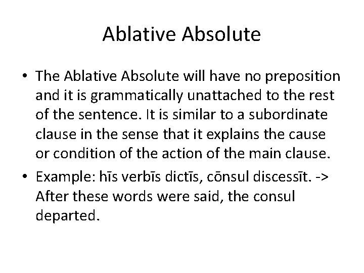 Ablative Absolute • The Ablative Absolute will have no preposition and it is grammatically Ablative Absolute • The Ablative Absolute will have no preposition and it is grammatically