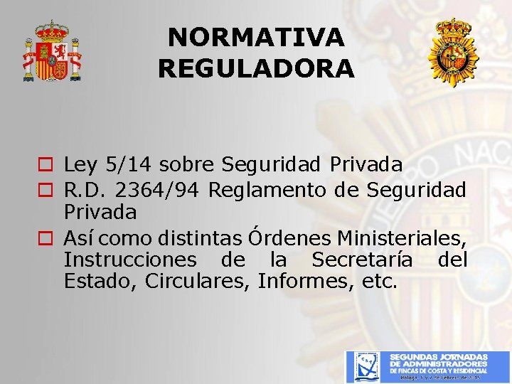 NORMATIVA REGULADORA o Ley 5/14 sobre Seguridad Privada o R. D. 2364/94 Reglamento de