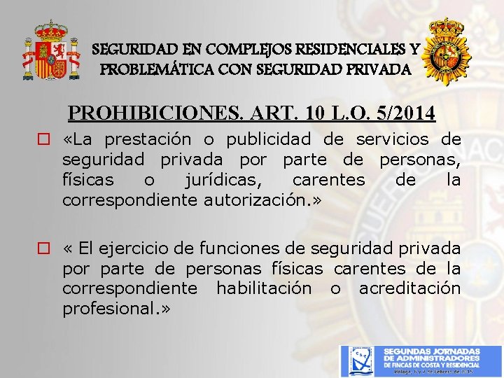 SEGURIDAD EN COMPLEJOS RESIDENCIALES Y PROBLEMÁTICA CON SEGURIDAD PRIVADA PROHIBICIONES. ART. 10 L. O.