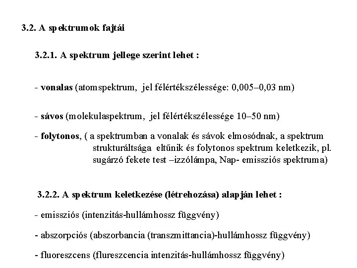 3. 2. A spektrumok fajtái 3. 2. 1. A spektrum jellege szerint lehet :