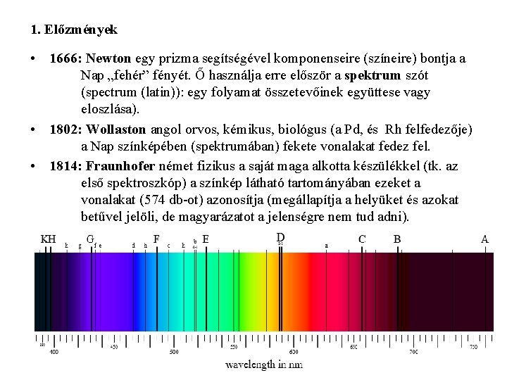 1. Előzmények • 1666: Newton egy prizma segítségével komponenseire (színeire) bontja a Nap „fehér”