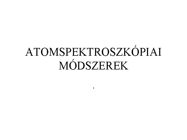 ATOMSPEKTROSZKÓPIAI MÓDSZEREK. 