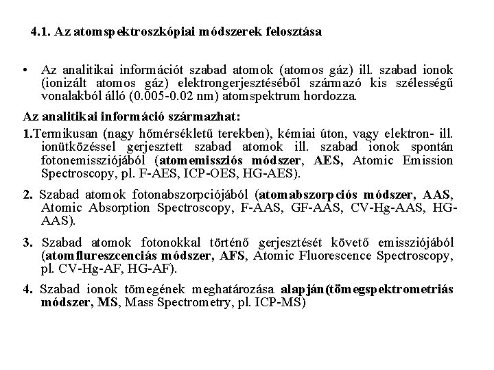 4. 1. Az atomspektroszkópiai módszerek felosztása • Az analitikai információt szabad atomok (atomos gáz)