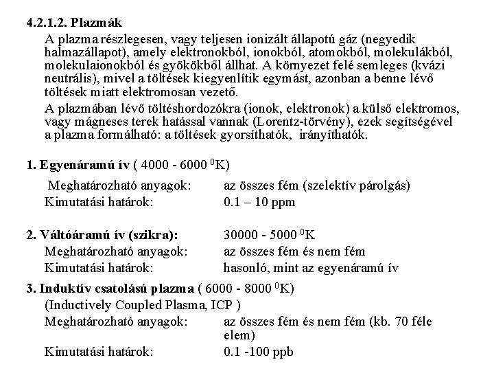 4. 2. 1. 2. Plazmák A plazma részlegesen, vagy teljesen ionizált állapotú gáz (negyedik