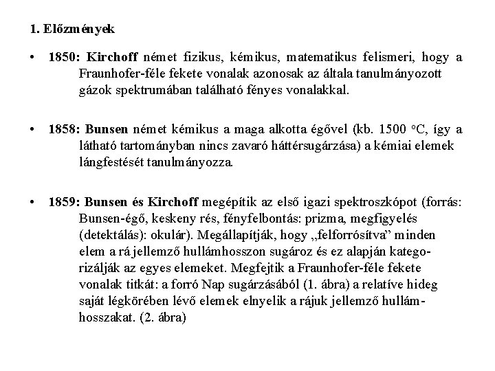 1. Előzmények • 1850: Kirchoff német fizikus, kémikus, matematikus felismeri, hogy a Fraunhofer-féle fekete