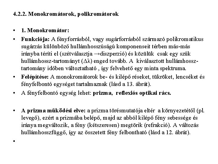 4. 2. 2. Monokromátorok, polikromátorok • 1. Monokromátor: • Funkciója: A fényforrásból, vagy sugárforrásból