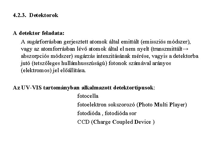 4. 2. 3. Detektorok A detektor feladata: A sugárforrásban gerjesztett atomok által emittált (emissziós