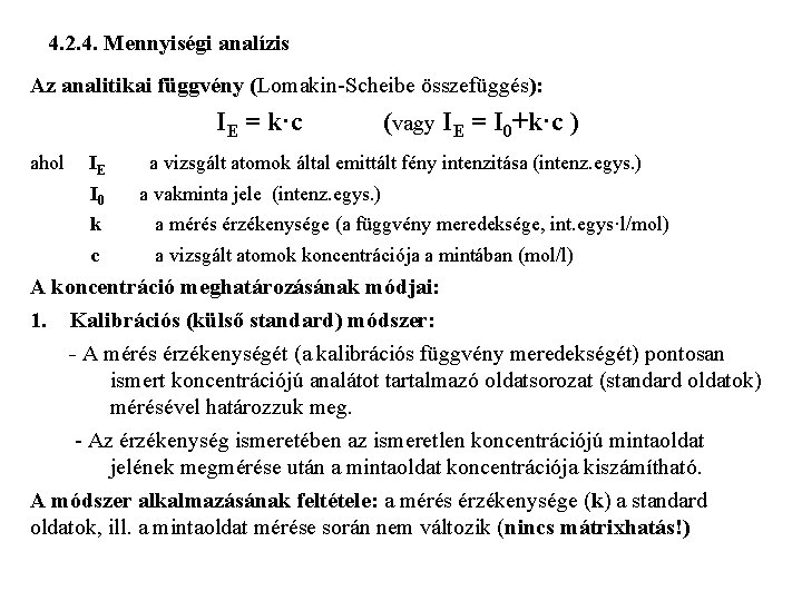 4. 2. 4. Mennyiségi analízis Az analitikai függvény (Lomakin-Scheibe összefüggés): IE = k·c ahol