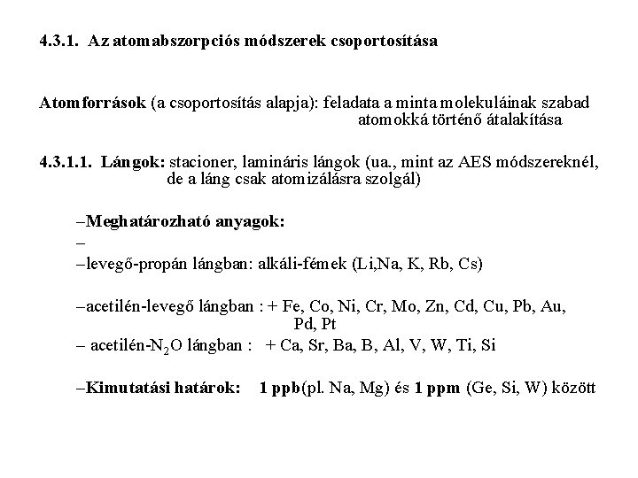 4. 3. 1. Az atomabszorpciós módszerek csoportosítása Atomforrások (a csoportosítás alapja): feladata a minta