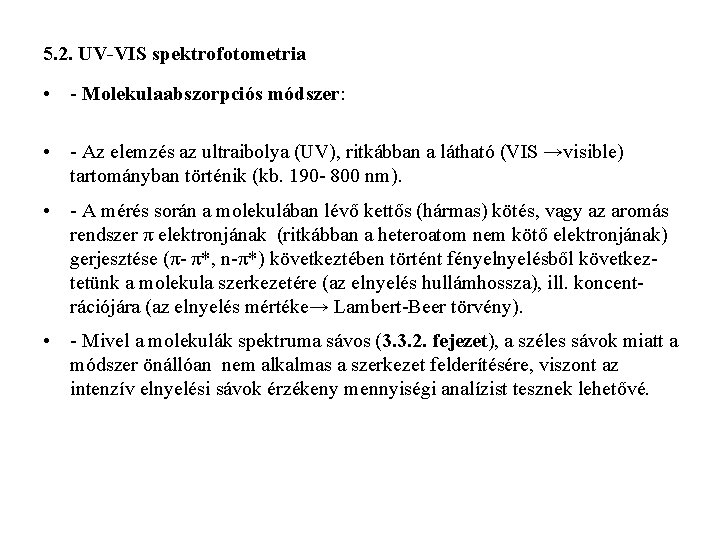 5. 2. UV-VIS spektrofotometria • - Molekulaabszorpciós módszer: • - Az elemzés az ultraibolya