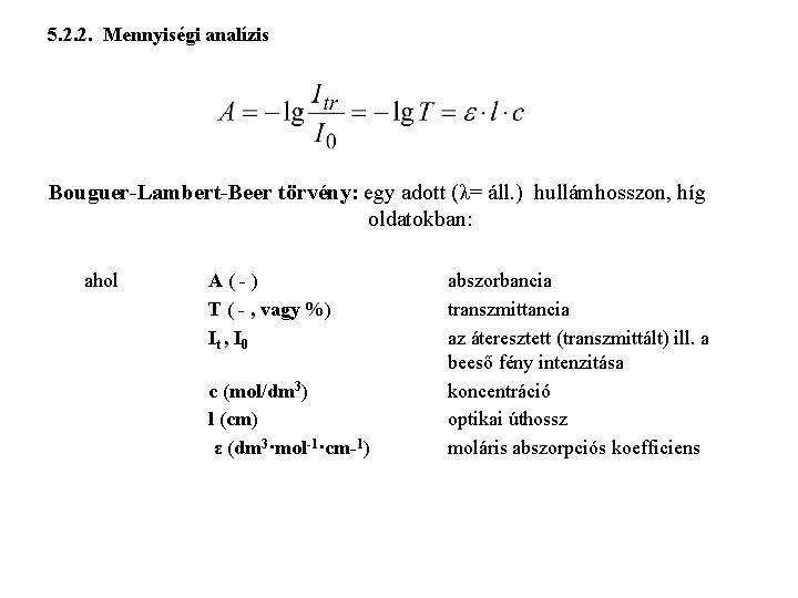 5. 2. 2. Mennyiségi analízis Bouguer-Lambert-Beer törvény: egy adott (λ= áll. ) hullámhosszon, híg