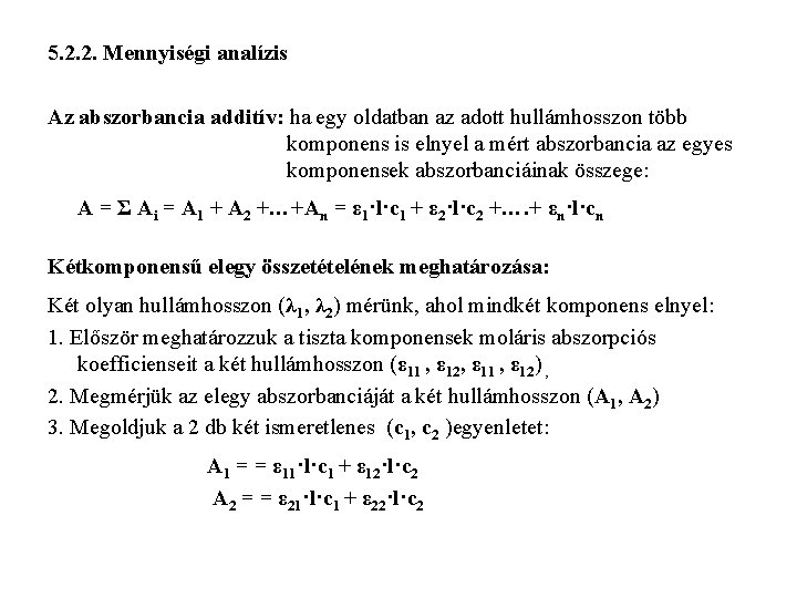 5. 2. 2. Mennyiségi analízis Az abszorbancia additív: ha egy oldatban az adott hullámhosszon