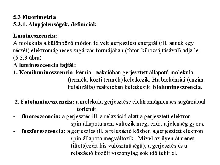 5. 3 Fluorimetria 5. 3. 1. Alapjelenségek, definíciók Lumineszcencia: A molekula a különböző módon