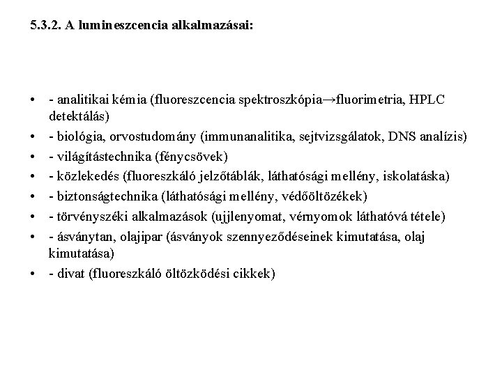 5. 3. 2. A lumineszcencia alkalmazásai: • - analitikai kémia (fluoreszcencia spektroszkópia→fluorimetria, HPLC detektálás)