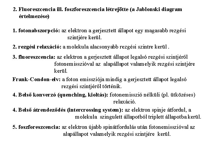 2. Fluoreszcencia ill. foszforeszcencia létrejötte (a Jablonski diagram értelmezése) 1. fotonabszorpció: az elektron a