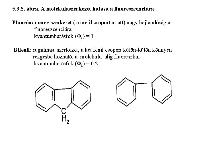 5. 3. 5. ábra. A molekulaszerkezet hatása a fluoreszcenciára Fluorén: merev szerkezet ( a