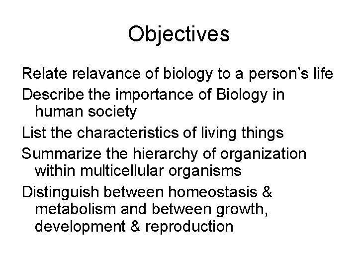 Objectives Relate relavance of biology to a person’s life Describe the importance of Biology