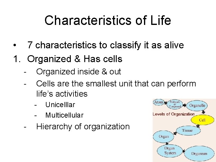 Characteristics of Life • 7 characteristics to classify it as alive 1. Organized &