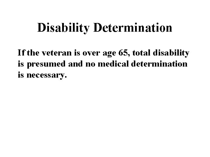 Disability Determination If the veteran is over age 65, total disability is presumed and