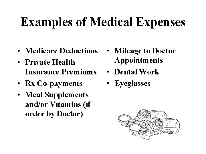 Examples of Medical Expenses • Medicare Deductions • Private Health Insurance Premiums • Rx