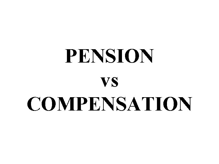 PENSION vs COMPENSATION 