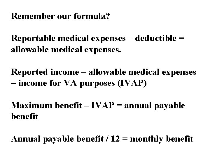 Remember our formula? Reportable medical expenses – deductible = allowable medical expenses. Reported income