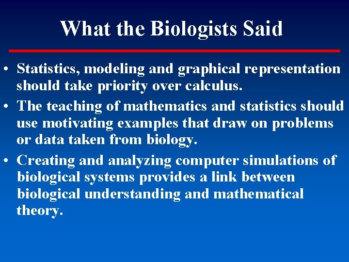 What the Biologists Said • Statistics, modeling and graphical representation should take priority over
