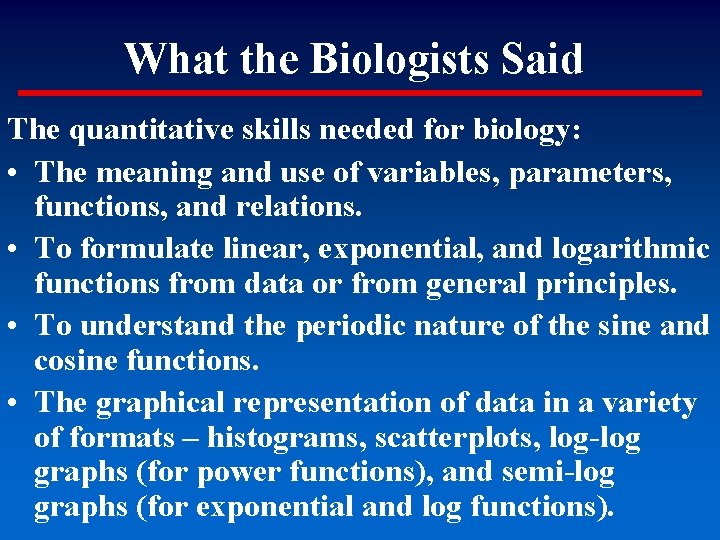 What the Biologists Said The quantitative skills needed for biology: • The meaning and