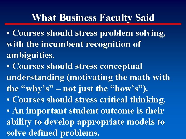 What Business Faculty Said • Courses should stress problem solving, with the incumbent recognition