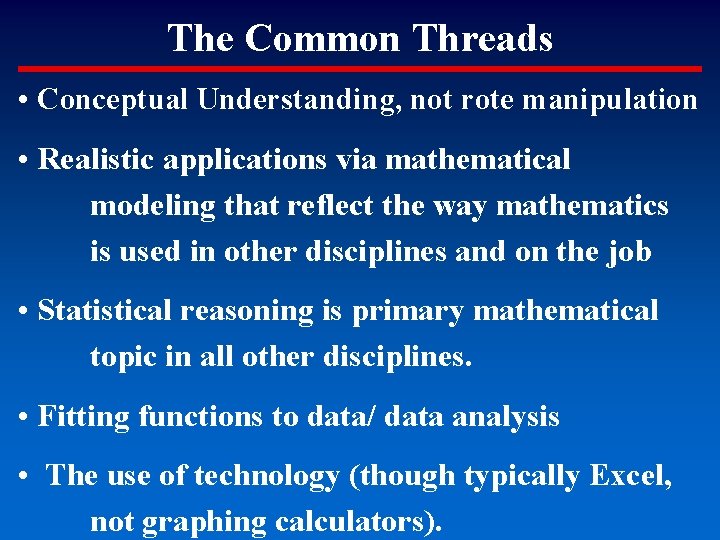 The Common Threads • Conceptual Understanding, not rote manipulation • Realistic applications via mathematical